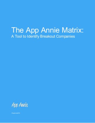  
The App Annie Matrix: 
A Tool to Identify Breakout Companies 
 
 © App Annie 2015 
 