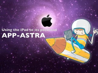 APP-ASTRA
Using the iPad to its potential
 