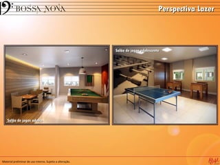 Perspectiva Lazer



                                                           Salão de jogos adolescente




    Salão de jogos adulto




Material preliminar de uso interno. Sujeito a alteração.
 