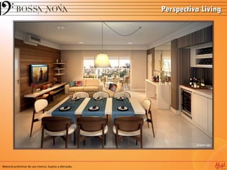 Perspectiva Living




Material preliminar de uso interno. Sujeito a alteração.
 