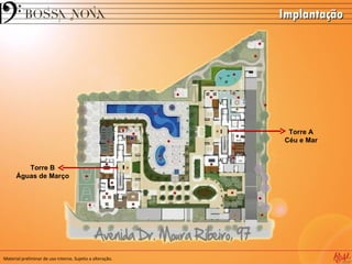Implantação




                                                            Torre A
                                                           Céu e Mar



         Torre B
      Águas de Março




Material preliminar de uso interno. Sujeito a alteração.
 