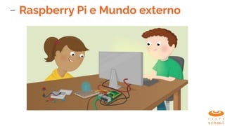 Raspberry Pi e Mundo externo
 