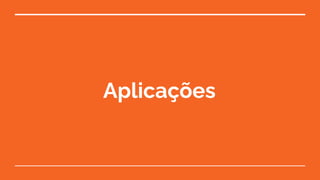 Aplicações
 
