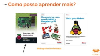 Como posso aprender mais?
Bibliograﬁa recomendada
 