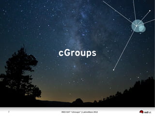 cGroups




7   RED HAT “cGroups” | LatinoWare 2012
 