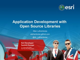 Application Development with
Open Source Libraries
Allan Laframboise
alaframboise.github.com
@AL_Laframboise

 