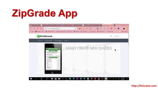 ZipGrade App
http://kimcaise.com
 