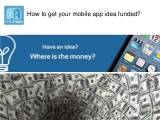 How to get your mobile app idea funded?

 