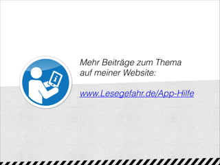 Mehr Beiträge zum Thema
auf meiner Website:

www.Lesegefahr.de/App-Hilfe
 