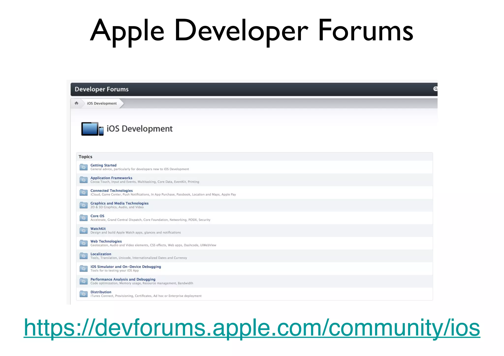 Apple Developer Forums
https://devforums.apple.com/community/ios
 