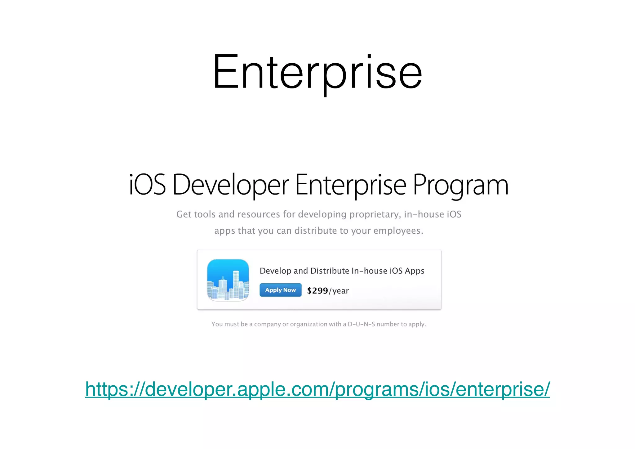 Enterprise
https://developer.apple.com/programs/ios/enterprise/
 