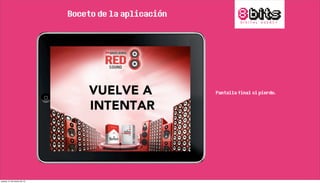 Boceto de la aplicación
Pantalla final si pierde.
jueves, 21 de marzo de 13
 