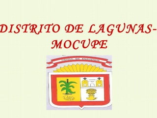 DISTRITO DE LAGUNAS-  MOCUPE 