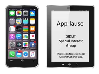 App-lause
SIDLIT
Special Interest
Group
This session focuses on apps
with instructional uses.
 