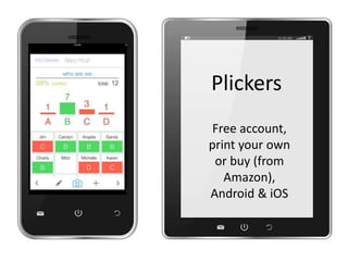 Plickers
Free account,
print your own
or buy (from
Amazon),
Android & iOS
 