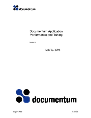 Documentum Application
               Performance and Tuning

               Version 2




                           May 03, 2002




Page 1 of 83                              05/09/02