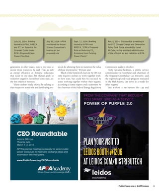 PublicPower.org / @APPAnews	11
generation in other states, now is the time to
secure those resources, he said. That, as well
as energy efficiency or demand reductions
that occur in one state, but should apply to
reduction targets in the utility’s home state, are
the first orders of business.
“Those utilities really should be talking to
their respective states now and developing pro-
tocols for allowing them to monetize the value
of those investments,” Wyman said.
Much of the framework laid out by EPA not
only requires utilities to work together with-
in their state, but could best be executed by
states working together within their regions,
according to some experts and a statement by
the chairman of the Federal Energy Regulatory
Commission made in October.
Kelly Speakes-Backman, a public service
commissioner in Maryland and chairman of
the Regional Greenhouse Gas Initiative, said
the regional cap-and-trade program instituted
in the Mid-Atlantic can serve as a model for
other regions.
But without a mechanism like cap and
CEO Roundtable
Arizona Biltmore
Phoenix, Ariz.
March 1–3, 2015
APPA’s premier meeting exclusively for senior public
power executives to meet and exchange ideas and
information with their peers.
www.PublicPower.org/CEORoundtable
91 2015 CEO Roundtable Small Ad.indd 1 12/9/14 12:04 PM
Nov. 5, 2014: Discussed at a meeting of
the CEO Climate Change and Generation
Policy Task Force attended by Janet
McCabe, acting assistant administrator
of the office of air and radiation at EPA
Sept. 17, 2014: Briefing
hosted by APPA and
NRECA, “EPA’s Proposed
Rule on Reducing CO2
Emissions from Existing
Power Plants”
July 30, 2014: APPA
monitored the House
Science Committee’s
hearing on the
proposed rule
July 30, 2014: Briefing
hosted by APPA, NRECA
and FTI on Potential for
Stranded Costs Under
EPA’s Proposed Clean
Power Plan Rule
FROM THE COMPANY THAT BROUGHT
YOU SMART GRID AS A SERVICE
POWER OF PURPLE 2.0
PLANYOURVISITTO
LEIDOSBOOTH#1206
AT LEIDOS.COM/DISTRIBUTECH
PLANYOURVISITTO
LEIDOSBOOTH#1206
AT LEIDOS.COM/DISTRIBUTECH
722965_Leidos.indd 1 11/12/14 5:06 PM
 