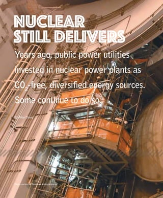 Nuclear
Still Delivers
Years ago, public power utilities
invested in nuclear power plants as
CO2
-free, diversified energy sources.
Some continue to do so.
By Alice Clamp
Photo courtesy of Tennessee Valley Authority
 