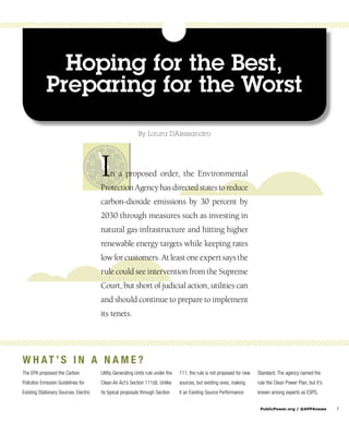 PublicPower.org / @APPAnews	7
Hoping for the Best,
Preparing for the Worst
The EPA proposed the Carbon
Pollution Emission Guidelines for
Existing Stationary Sources: Electric
Utility Generating Units rule under the
Clean Air Act’s Section 111(d). Unlike
its typical proposals through Section
111, the rule is not proposed for new
sources, but existing ones, making
it an Existing Source Performance
Standard. The agency named the
rule the Clean Power Plan, but it’s
known among experts as ESPS.
In a proposed order, the Environmental
ProtectionAgencyhasdirectedstatestoreduce
carbon-dioxide emissions by 30 percent by
2030 through measures such as investing in
natural gas infrastructure and hitting higher
renewable energy targets while keeping rates
lowforcustomers.Atleastoneexpertsaysthe
rule could see intervention from the Supreme
Court, but short of judicial action, utilities can
and should continue to prepare to implement
its tenets.
By Laura D’Alessandro
W h at ’ s i n a n a m e ?
 