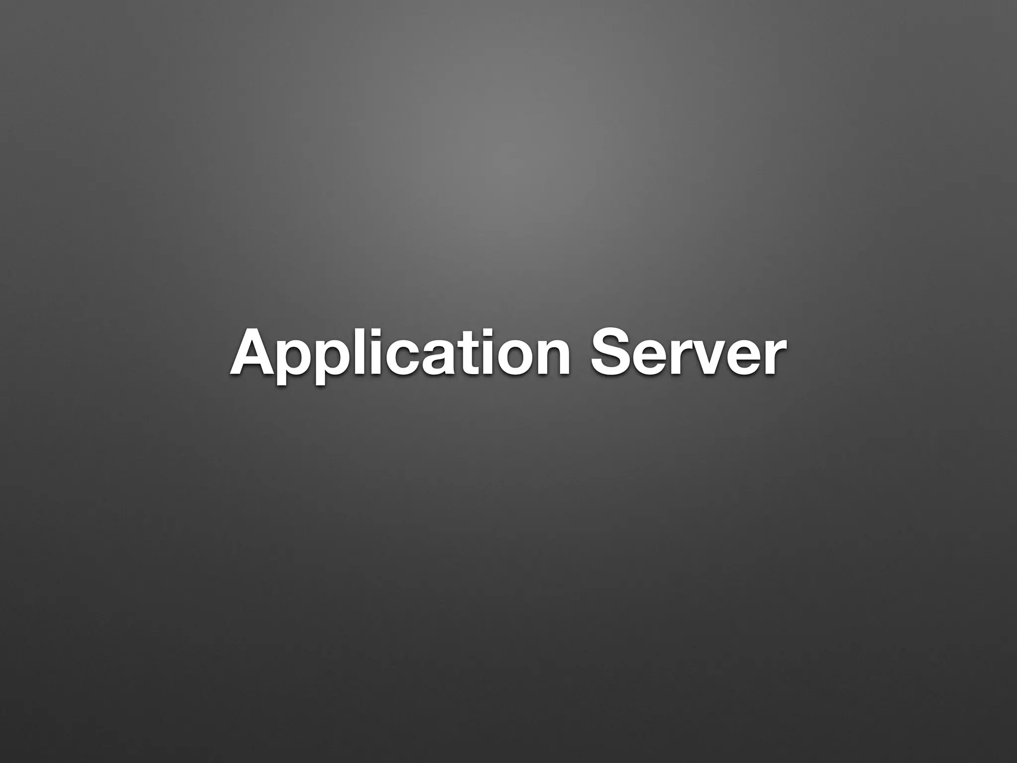 Application Server
 