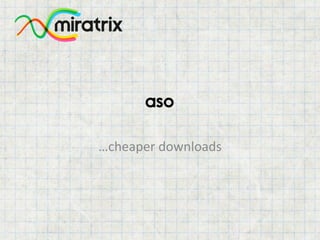 aso 
…cheaper downloads  