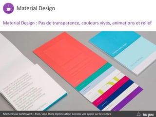 Material Design
MasterClass GirlzInWeb : ASO / App Store Optimisation boostez vos applis sur les stores
Material Design : ...