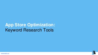 mentormate.com
App Store Optimization:
Keyword Research Tools
 