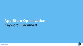 mentormate.com
App Store Optimization:
Keyword Placement
 