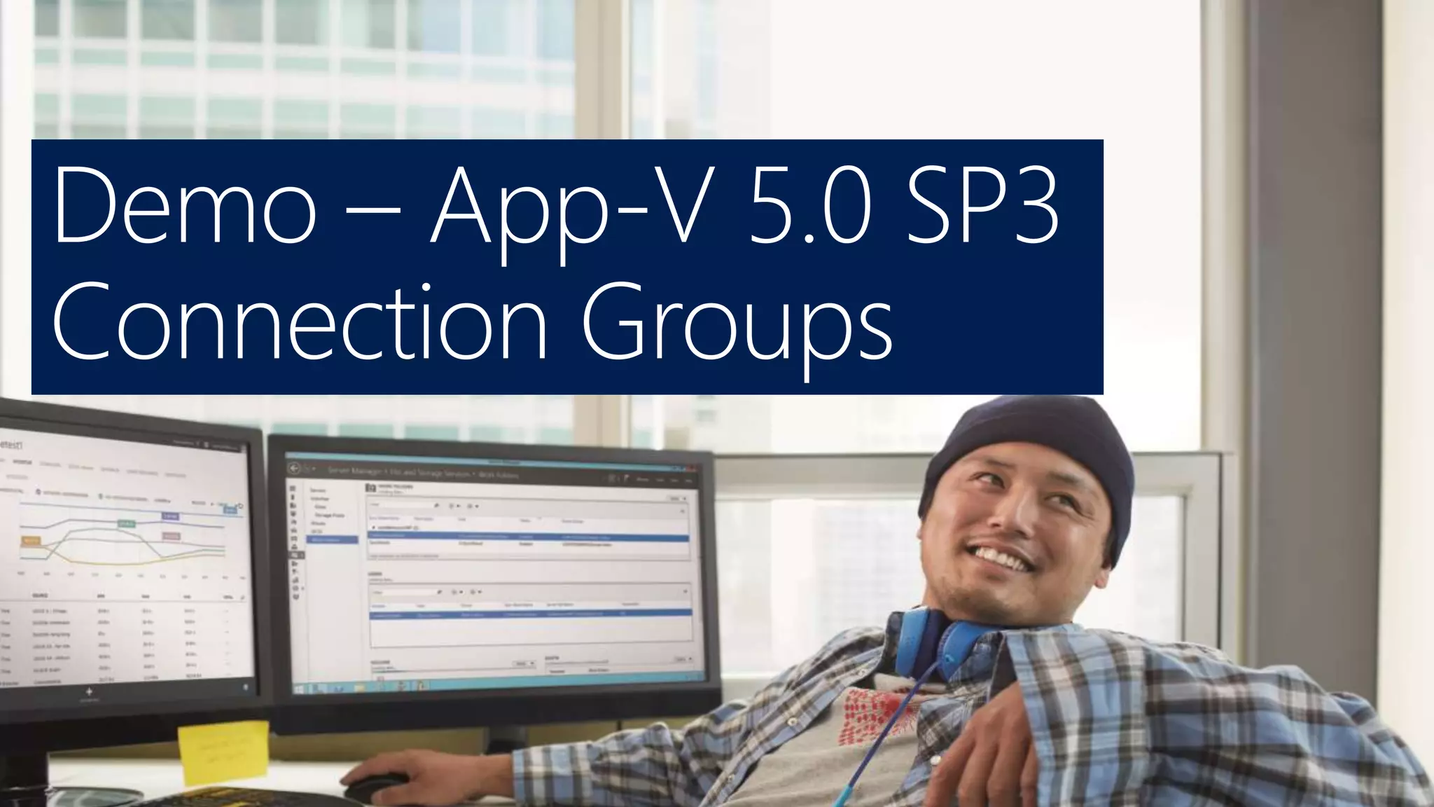 Demo – App-V 5.0 SP3
Connection Groups
 