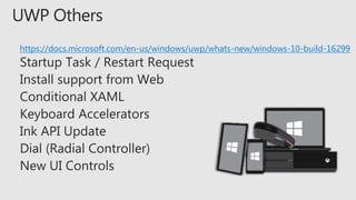 https://docs.microsoft.com/en-us/windows/uwp/whats-new/windows-10-build-16299
 