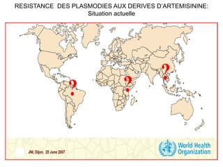 RESISTANCE DES PLASMODIES AUX DERIVES D’ARTEMISININE:
Situation actuelle
 