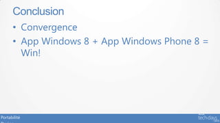 Conclusion
      • Convergence
      • App Windows 8 + App Windows Phone 8 =
        Win!




Portabilité
 