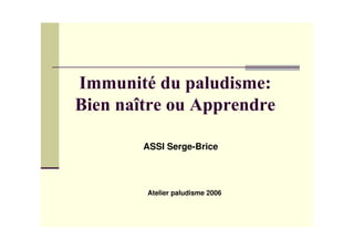 ASSI Serge-Brice
Atelier paludisme 2006
 