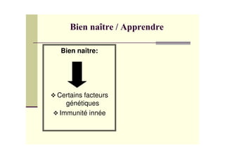 Bien naître:
Certains facteurs
génétiques
Immunité innée
 