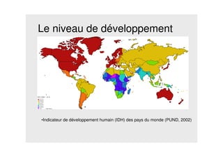 Le niveau de développement
•Indicateur de développement humain (IDH) des pays du monde (PUND, 2002)
 