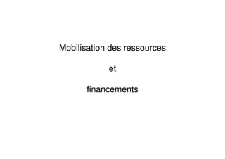 Mobilisation des ressources
et
financements
 
