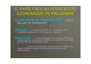 CC-- FAIRE FACE AU POIDS SOCIOFAIRE FACE AU POIDS SOCIO
ECONOMIQUE DU PALUDISMEECONOMIQUE DU PALUDISME
%% ))
,,
69 '69 'JJ <.4 6<.4 6
%% 11 /.-./.-. KK
8 & '8 & '## 11 66 11 ++
%% 11 ** 11L (: * L *L (: * L *
+ 6 ->>?+ 6 ->>?
## 11 6 9 + /...*6 9 + /...*
(;(; 11::
++
 