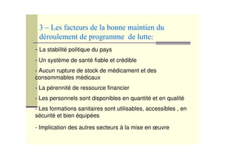- La stabilité politique du pays
- Un système de santé fiable et crédible
- Aucun rupture de stock de médicament et des
consommables médicaux
- La pérennité de ressource financier
- Les personnels sont disponibles en quantité et en qualité
- Les formations sanitaires sont utilisables, accessibles , en
sécurité et bien équipées
- Implication des autres secteurs à la mise en œuvre
 