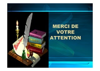 MERCI DE
VOTRE
ATTENTION
 