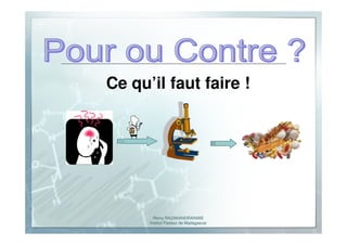 Romy RAZAKANDRAINIBE
Institut Pasteur de Madagascar
Ce qu’il faut faire !
 