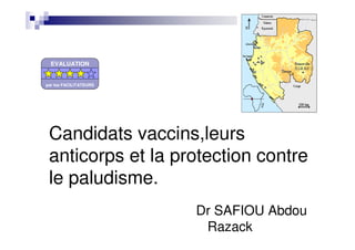 Candidats vaccins,leurs
anticorps et la protection contre
le paludisme.
Dr SAFIOU Abdou
Razack
EVALUATION
par les FACILITATEURS
 