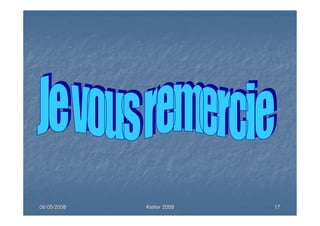 06/05/200806/05/2008 Atelier 2008Atelier 2008 1717
 