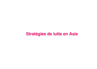 13
Stratégies de lutte en Asie
 
