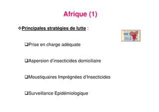 9
Afrique (1)
Principales stratégies de lutte :
Prise en charge adéquate
Aspersion d’insecticides domiciliaire
Moustiquaires Imprégnées d’Insecticides
Surveillance Epidémiologique
 
