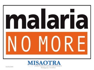 03/04/2009
Atelier Paludisme 2009, Institut Pasteur de
Madagascar, 7é Edition
 