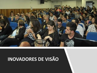 INOVADORES DE VISÃO
 