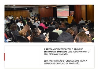 A APP TAMBÉM CONTA COM O APOIO DE
ENTIDADES E EMPRESAS QUE ACOMPANHAM O
SEU DESENVOLVIMENTO.
ESTA PARTICIPAÇÃO É FUNDAMENTAL PARA A
VITALIDADE E FUTURO DA PROFISSÃO.
 