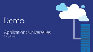 Demo
Applications Universelles
Rudy Huyn
 