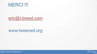MERCI !!!

        eric@i-breed.com

        www.tweened.org



Blend 5 pour Windows 8
 