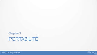 Chapitre 3

        PORTABILITÉ

Code / Développement
 